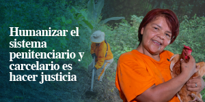 Humanizar el sistema penitenciario y carcelario