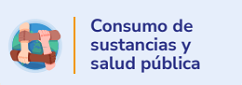 Consumo de sustancias y salud publica